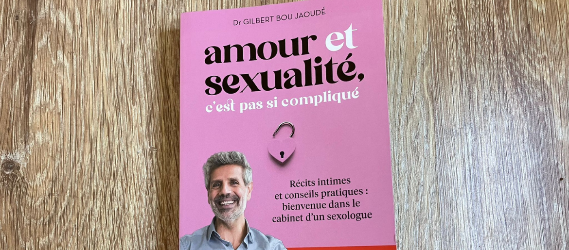 Amour et sexualité, les conseils d’un sexologue pour votre libido livre amour et sexualité du dr Gilbert Bou Jaoude